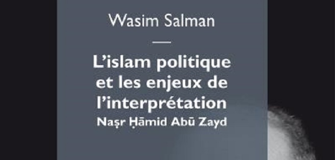 Wasim Salman professeur invité au PISAI a publié L’islam politique et les enjeux de l’interprétation. Nasr Ḥāmid Abū Zayd, ÉDITIONS MIMÉSIS.