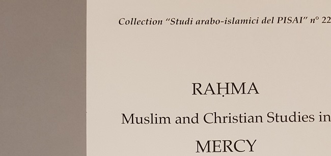 Pubblicazione degli atti del convegno Rahma. Muslim and Christian Studies in Mercy in un nuovo numero della Collezione Studi arabo-islamici del Pisai.