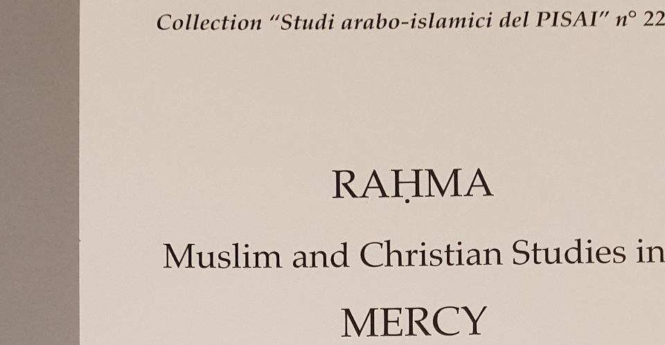 Pubblicazione degli atti del convegno Rahma. Muslim and Christian Studies in Mercy in un nuovo numero della Collezione Studi arabo-islamici del Pisai.