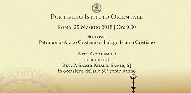Venerdì 25 maggio 2018 il PISAI ha partecipato al simposio organizzato dal Pontificio Istituto Orientale in onore di P. Samir Khalil Samir