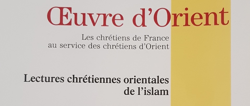 Est paru le numéro 7 de la revue Perspectives & Réflexions, la publication annuelle de l’Œuvre d’Orient sous le titre Lectures chrétiennes orientales de l'islam