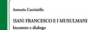 (San) Francesco e i musulmani. Incontro e dialogo, Ananke Edizioni, Torino 2019, di Antonio Cuciniello, alumnus PISAI.