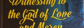 Le PISAI est heureux de signaler la parution de Witnessing to the God of Love and Mercy: essays, testimonies, and study group modules for Muslim-Christian dialogue