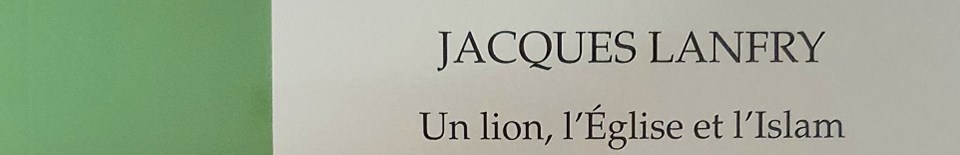 Jacques Lanfry. Un lion, l’Église et l’Islam