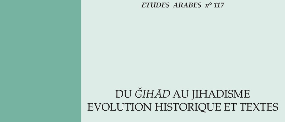 È disponibile il numero 117 di Etudes Arabes dal titolo Du ǧihād au jihadisme. Evolution historique et textes.