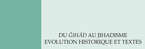 È disponibile il numero 117 di Etudes Arabes dal titolo Du ǧihād au jihadisme. Evolution historique et textes.
