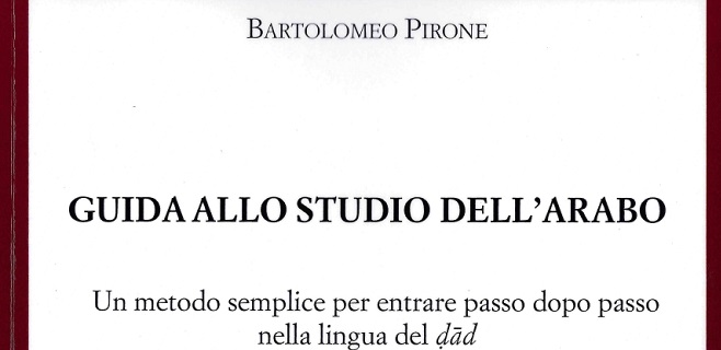 Le PISAI a le plaisir d’annoncer une nouvelle publication de Bartolomeo Pirone, 'Guida allo studio dell’arabo. Un metodo semplice per entrare passo dopo passo nella lingua del ḍād'