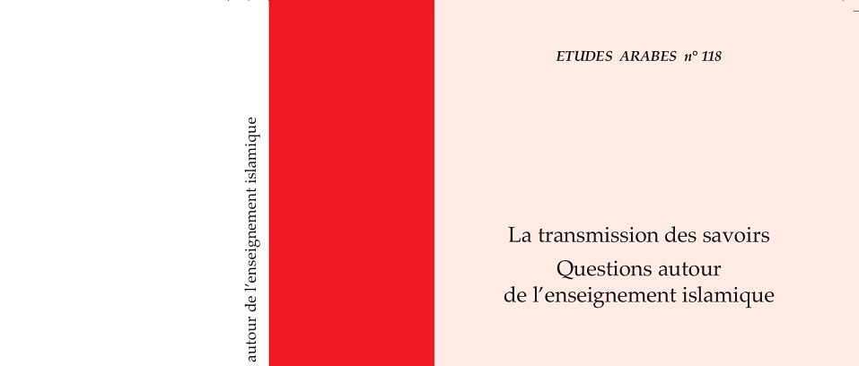 È pubblicato il nuovo numero di Etudes Arabes (118) dal titolo La transmission des savoirs. Questions autour de l’enseignement islamique