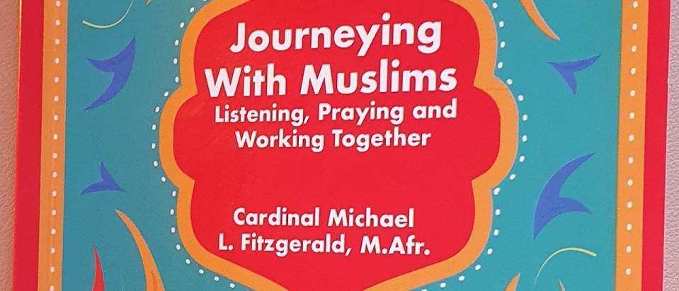 Le PISAI annonce la publication de "Journeying With Muslims. Listening,Praying and Working Together" par le cardinal Michael L. Fitzgerald, m.afr.