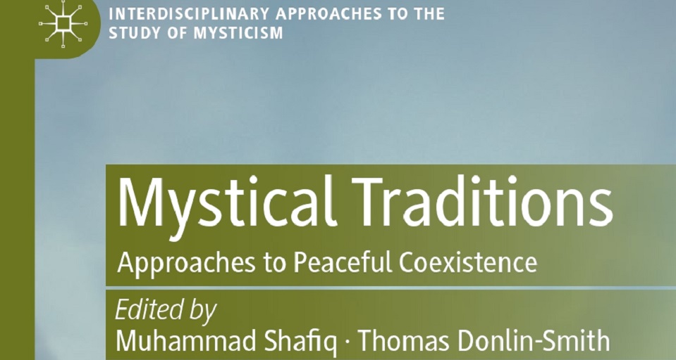 E' stato pubblicato il volume Mystical Traditions. Approaches to Peaceful Coexistence, curato da Muhammad Shafiq e Thomas Donlin-Smith (Palgrave Macmillan, 2023)
