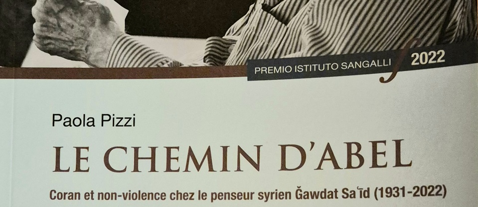 Il PISAI è lieto di annunciare la pubblicazione del libro 'Le chemin d’Abel. Coran et non-violence chez le penseur syrien Ǧawdat Saʿīd (1931-2022)', di Paola Pizzi