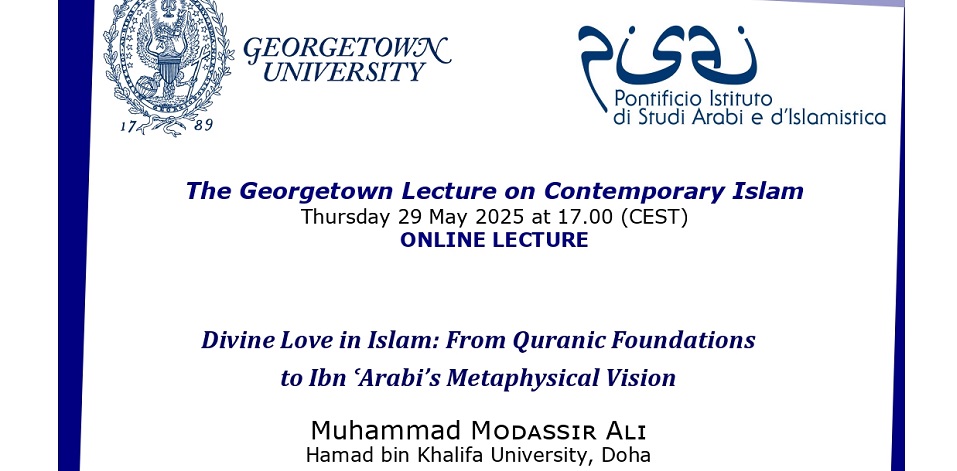 Giovedì 29 maggio 2025 si è tenuta la nona edizione della serie ‘The Georgetown Lecture on Contemporary Islam’ dal titolo "Divine Love in Islam: From Quranic Foundations to Ibn ʿArabi’s Metaphysical Vision"