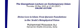 The Georgetown Lecture on Contemporary Islam 2025 Giovedì 29 maggio 2025 si è tenuta la nona edizione della serie ‘The Georgetown Lecture on Contemporary Islam’ dal titolo "Divine Love in Islam: From Quranic Foundations to Ibn ʿArabi’s Metaphysical Vision"
